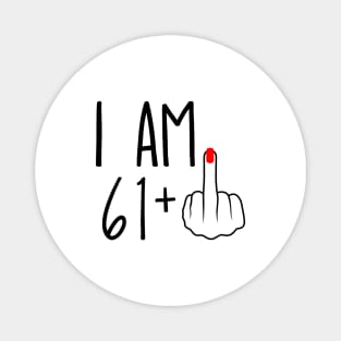 I Am 61 Plus 1 Middle Finger For A 62nd Birthday Magnet